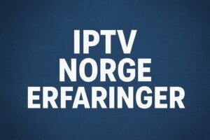 IPTV Norge Erfaringer – Hva Norske Brukere Sier i 2025