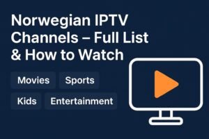 Norwegian IPTV Channels – Full List, Categories & How to Watch in 2025