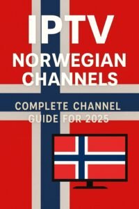 Norwegian Channels IPTV – Complete Channel Guide for 2025