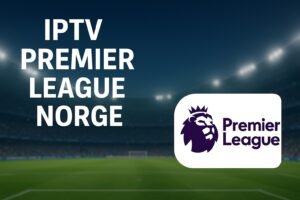 IPTV Premier League Norge – Beste Måter å Se PL i 2025