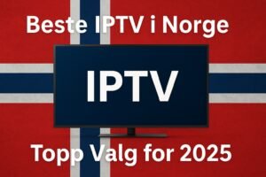 Beste IPTV i Norge – Topp Valg for 2025