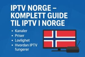 IPTV Norge – Komplett Guide til IPTV i Norge
